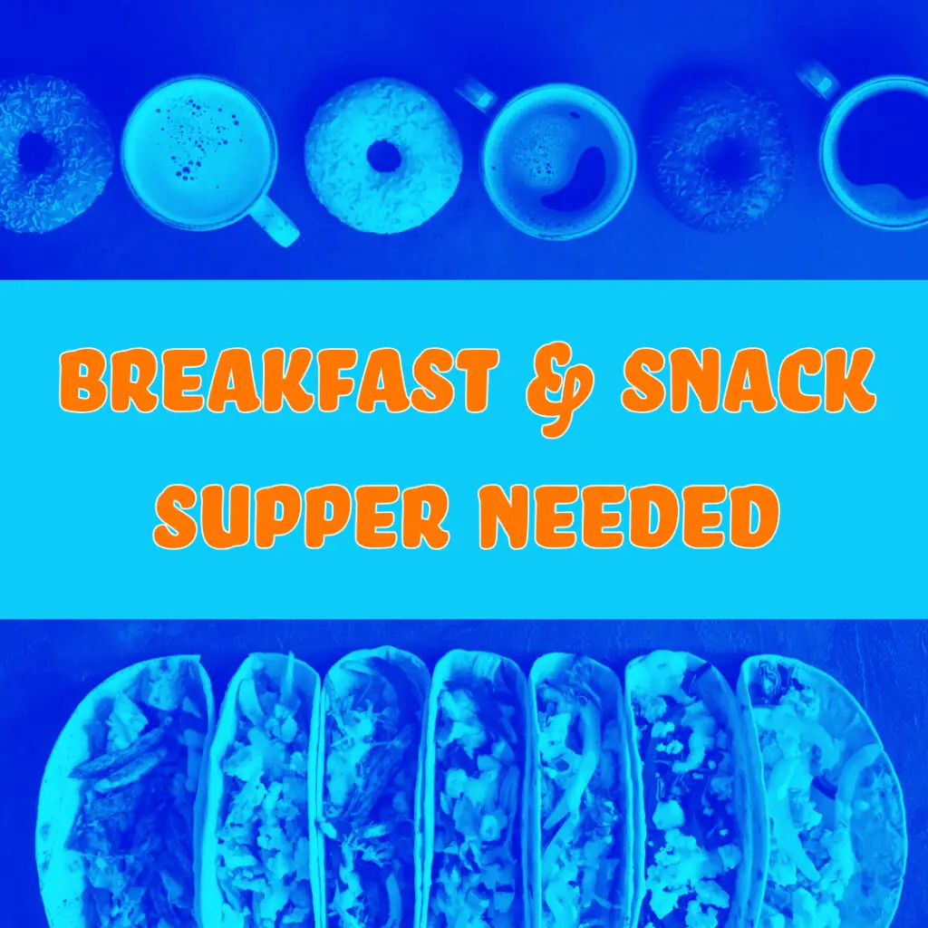 donuts and coffee, tacos with the text breakfast and snack supper needed