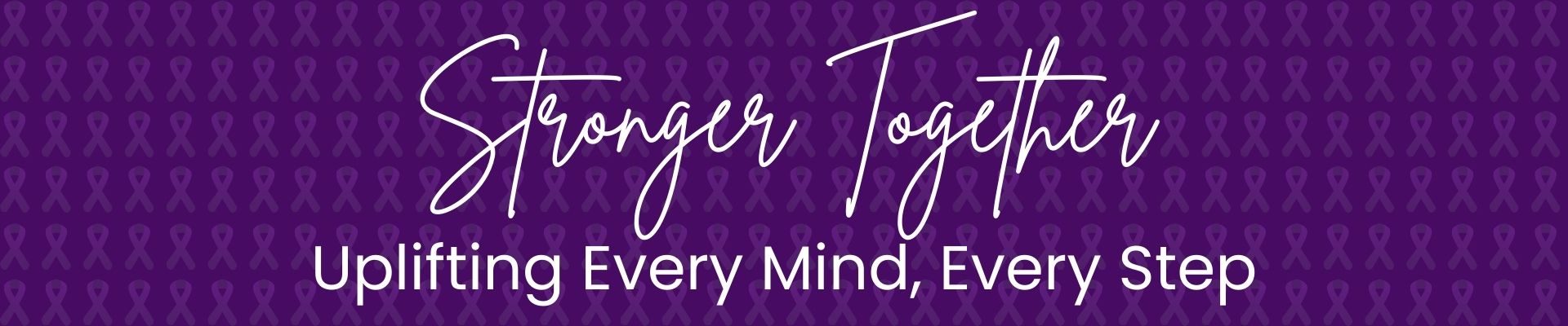 Stronger Together Uplifting Every Mind, Every Step